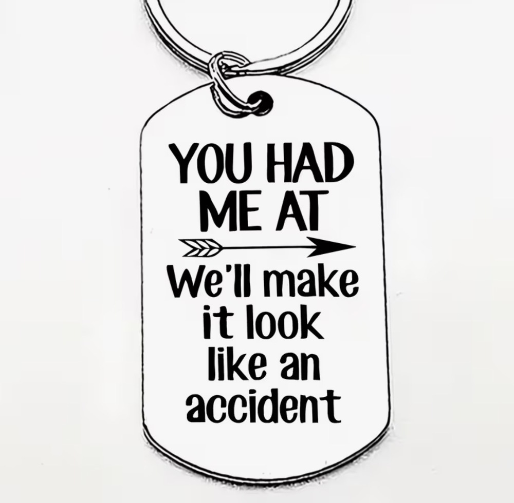 3/$25 YOU HAD ME AT We'll make it look like an accident Stainless Steel Keychain